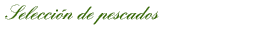 Selecci&oacute;n de pescados